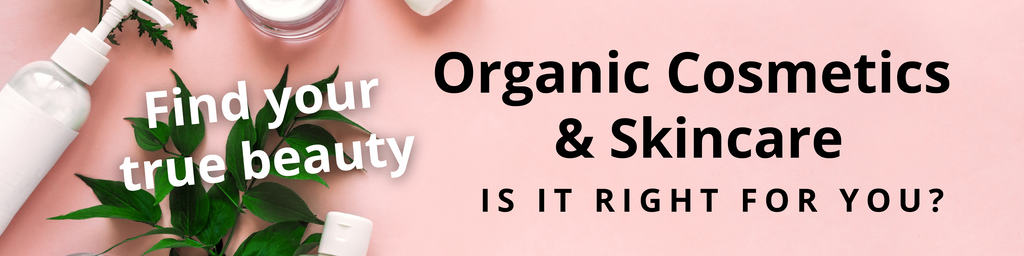 Organic Cosmetic and Skincare, is it Right for You?